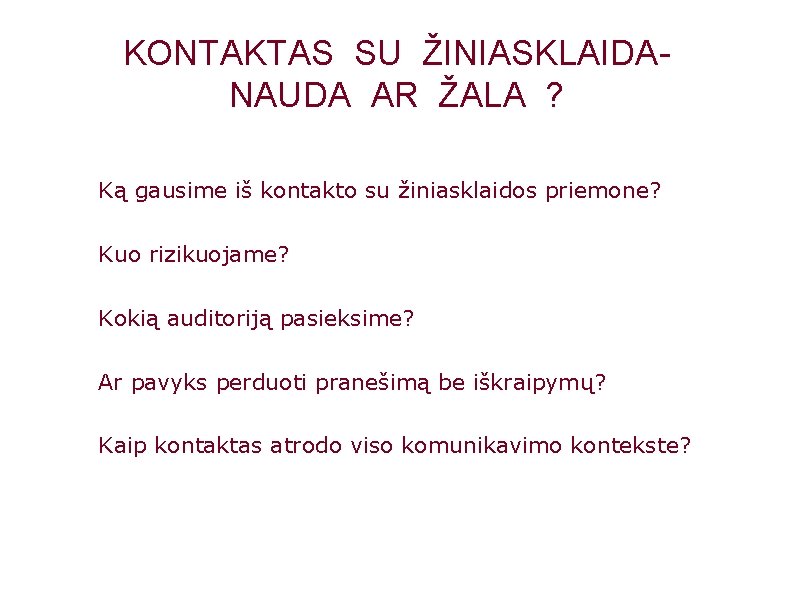 KONTAKTAS SU ŽINIASKLAIDANAUDA AR ŽALA ? Ką gausime iš kontakto su žiniasklaidos priemone? Kuo