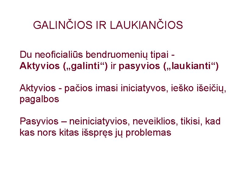 GALINČIOS IR LAUKIANČIOS Du neoficialiūs bendruomenių tipai Aktyvios („galinti“) ir pasyvios („laukianti“) Aktyvios -