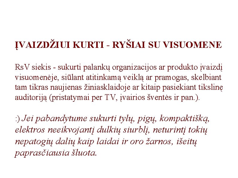 ĮVAIZDŽIUI KURTI - RYŠIAI SU VISUOMENE Rs. V siekis - sukurti palankų organizacijos ar