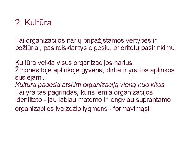 2. Kultūra Tai organizacijos narių pripažįstamos vertybės ir požiūriai, pasireiškiantys elgesiu, prioritetų pasirinkimu. Kultūra