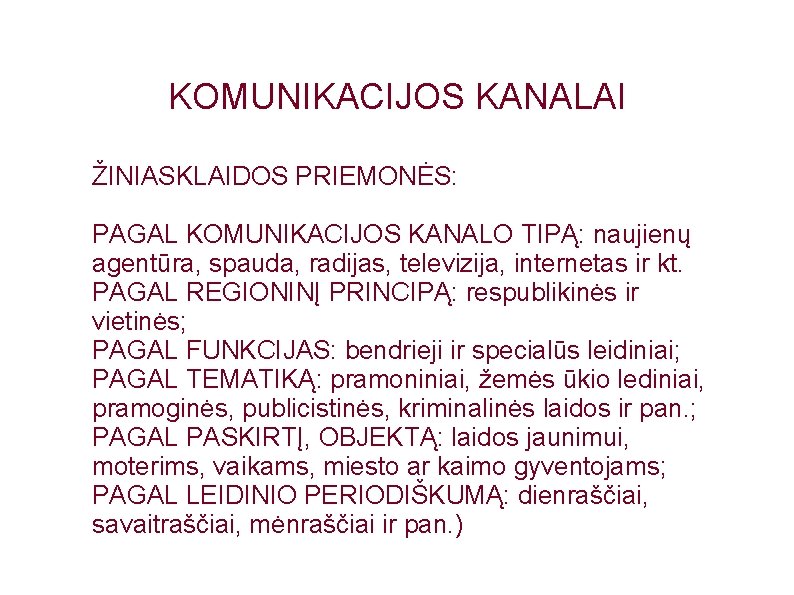 KOMUNIKACIJOS KANALAI ŽINIASKLAIDOS PRIEMONĖS: PAGAL KOMUNIKACIJOS KANALO TIPĄ: naujienų agentūra, spauda, radijas, televizija, internetas