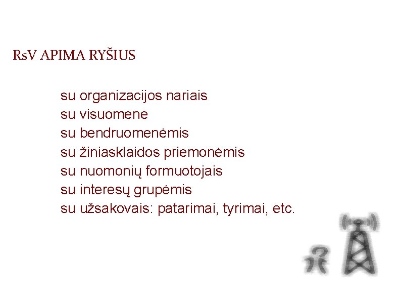 Rs. V APIMA RYŠIUS su organizacijos nariais su visuomene su bendruomenėmis su žiniasklaidos priemonėmis