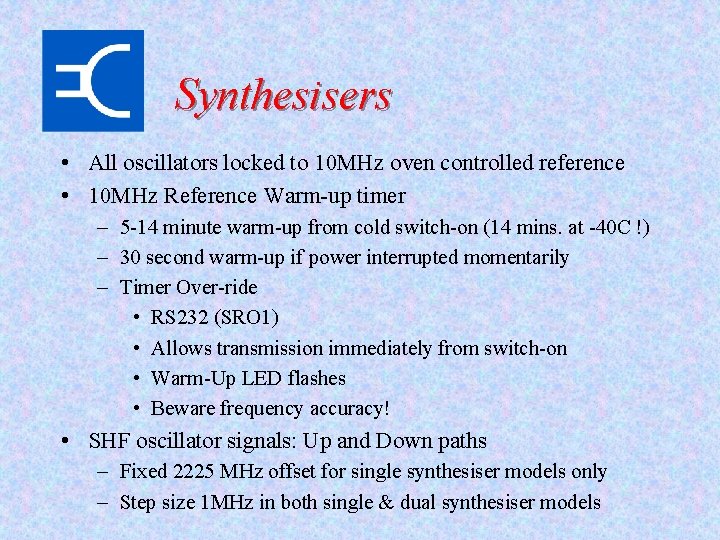Synthesisers • All oscillators locked to 10 MHz oven controlled reference • 10 MHz