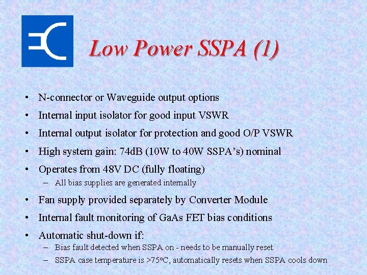 Low Power SSPA (1) • N-connector or Waveguide output options • Internal input isolator