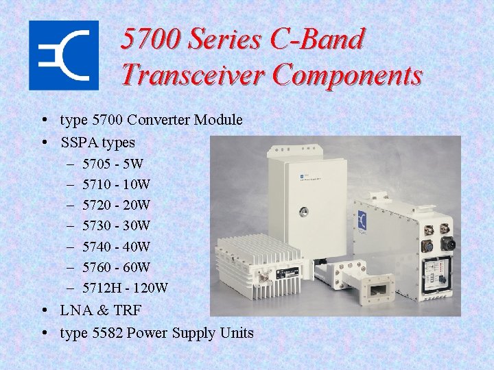 5700 Series C-Band Transceiver Components • type 5700 Converter Module • SSPA types –