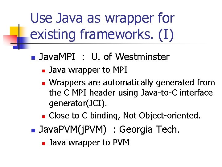 Use Java as wrapper for existing frameworks. (I) n Java. MPI : U. of