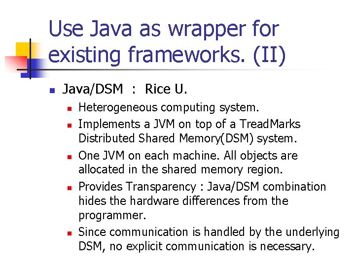 Use Java as wrapper for existing frameworks. (II) n Java/DSM : Rice U. n