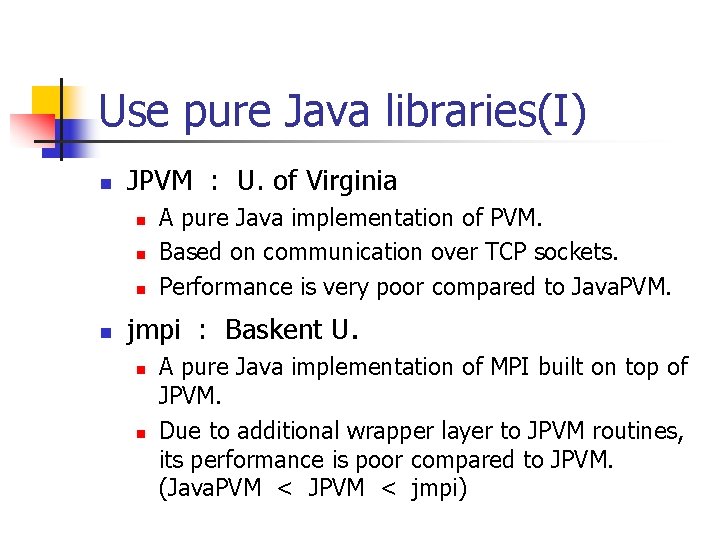 Use pure Java libraries(I) n JPVM : U. of Virginia n n A pure