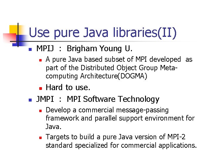 Use pure Java libraries(II) n MPIJ : Brigham Young U. n A pure Java