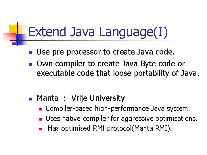 Extend Java Language(I) n Use pre-processor to create Java code. Own compiler to create