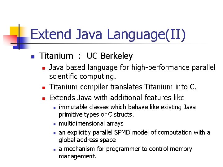 Extend Java Language(II) n Titanium : UC Berkeley n n n Java based language