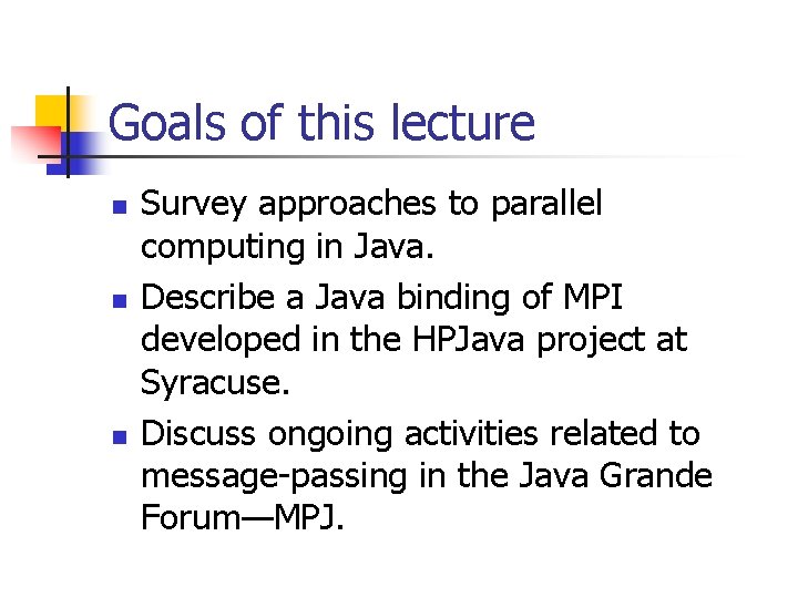 Goals of this lecture n n n Survey approaches to parallel computing in Java.