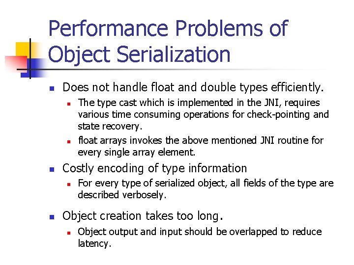 Performance Problems of Object Serialization n Does not handle float and double types efficiently.