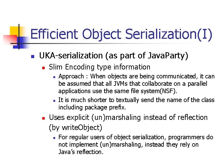 Efficient Object Serialization(I) n UKA-serialization (as part of Java. Party) n Slim Encoding type