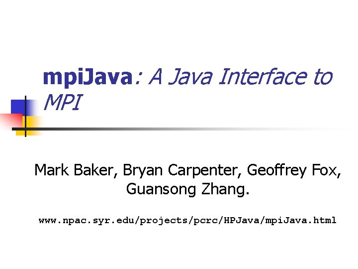 mpi. Java: A Java Interface to MPI Mark Baker, Bryan Carpenter, Geoffrey Fox, Guansong