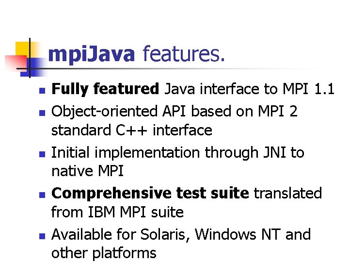 mpi. Java features. n n n Fully featured Java interface to MPI 1. 1