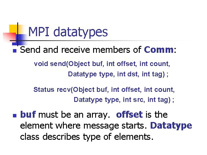 MPI datatypes n Send and receive members of Comm: void send(Object buf, int offset,