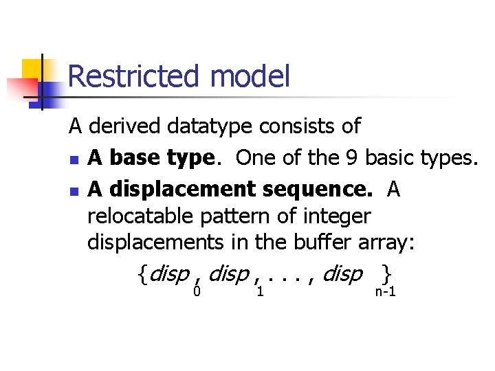 Restricted model A derived datatype consists of n A base type. One of the