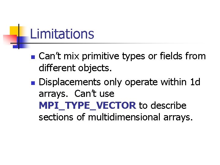 Limitations n n Can’t mix primitive types or fields from different objects. Displacements only