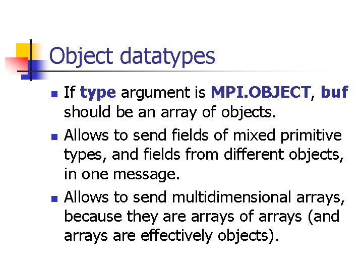 Object datatypes n n n If type argument is MPI. OBJECT, buf should be