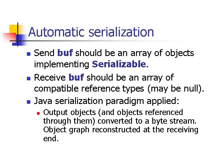 Automatic serialization n Send buf should be an array of objects implementing Serializable. Receive
