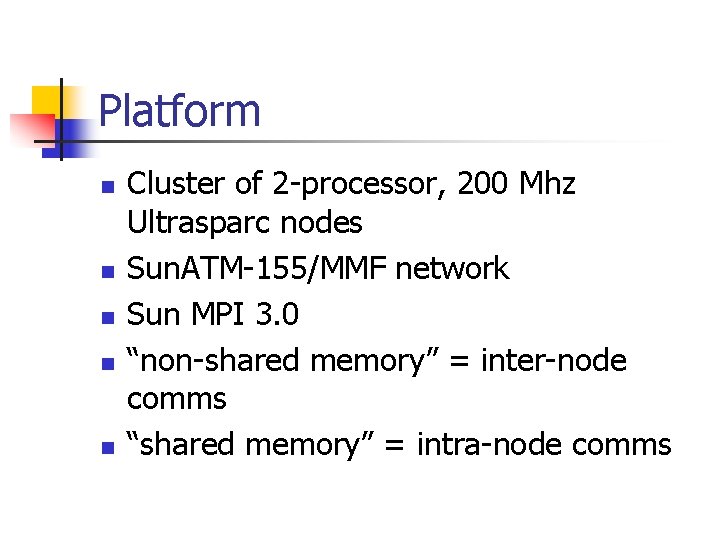 Platform n n n Cluster of 2 -processor, 200 Mhz Ultrasparc nodes Sun. ATM-155/MMF