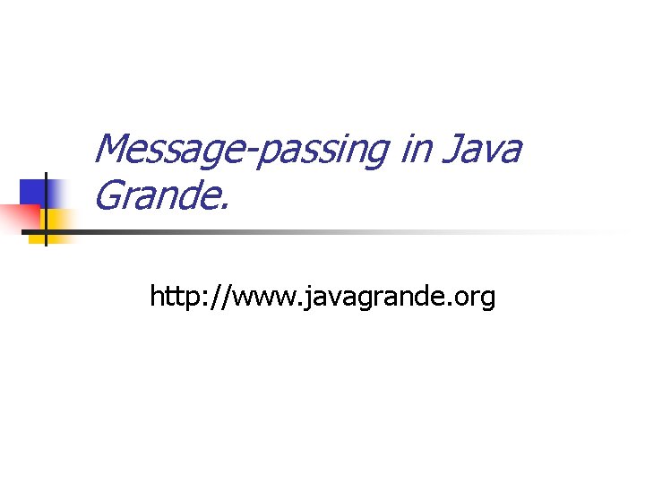 Message-passing in Java Grande. http: //www. javagrande. org 