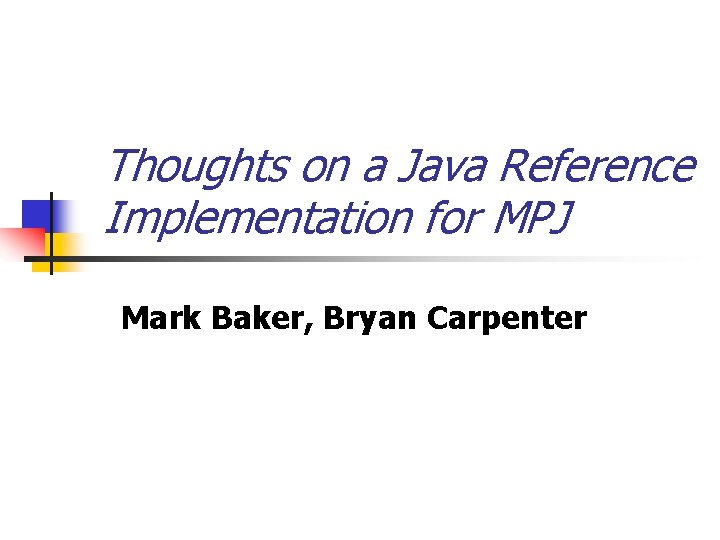 Thoughts on a Java Reference Implementation for MPJ Mark Baker, Bryan Carpenter 