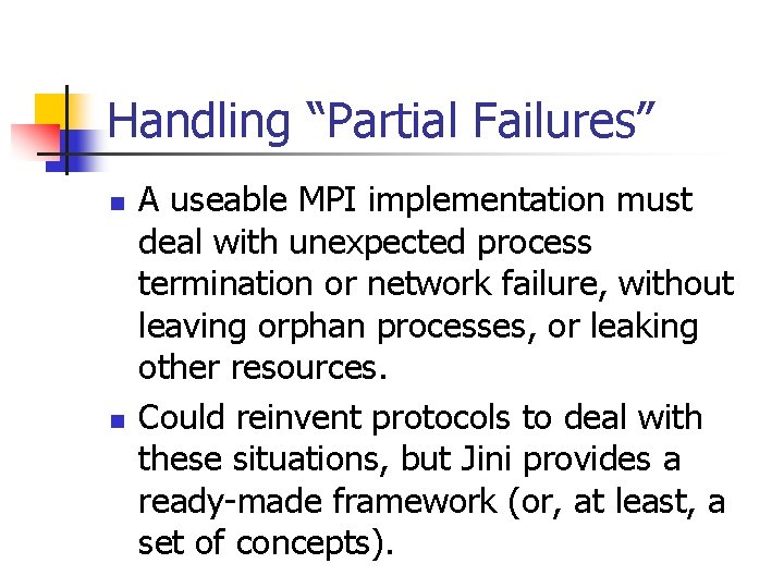 Handling “Partial Failures” n n A useable MPI implementation must deal with unexpected process