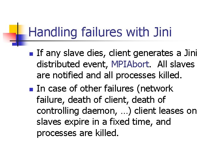Handling failures with Jini n n If any slave dies, client generates a Jini