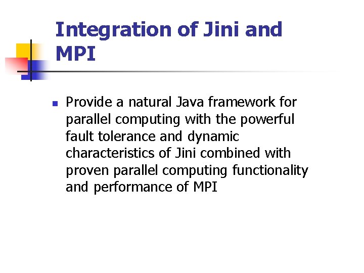 Integration of Jini and MPI n Provide a natural Java framework for parallel computing