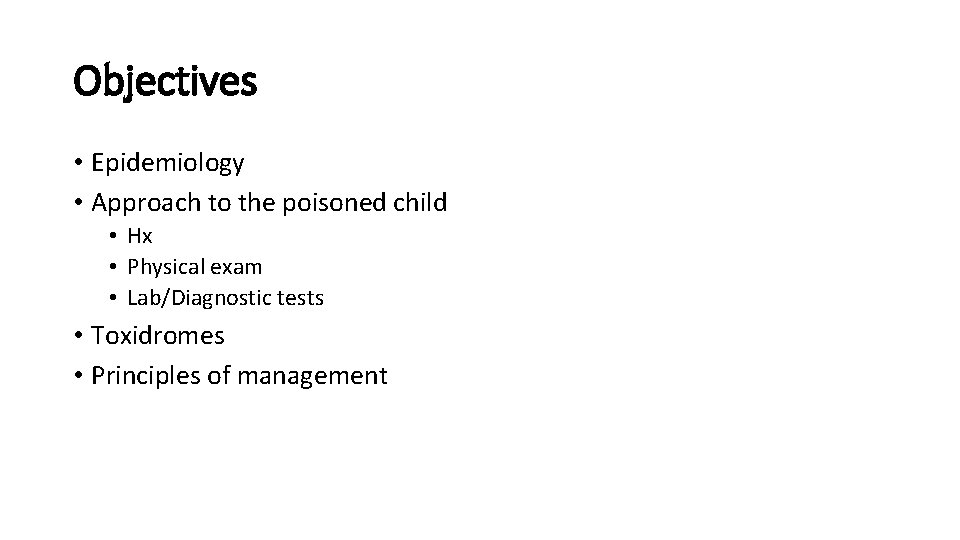 Objectives • Epidemiology • Approach to the poisoned child • Hx • Physical exam