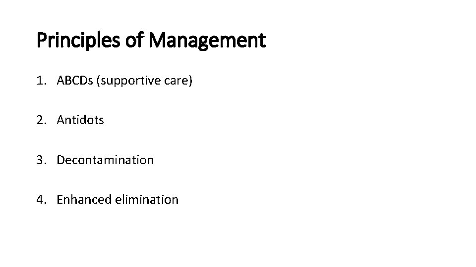 Principles of Management 1. ABCDs (supportive care) 2. Antidots 3. Decontamination 4. Enhanced elimination