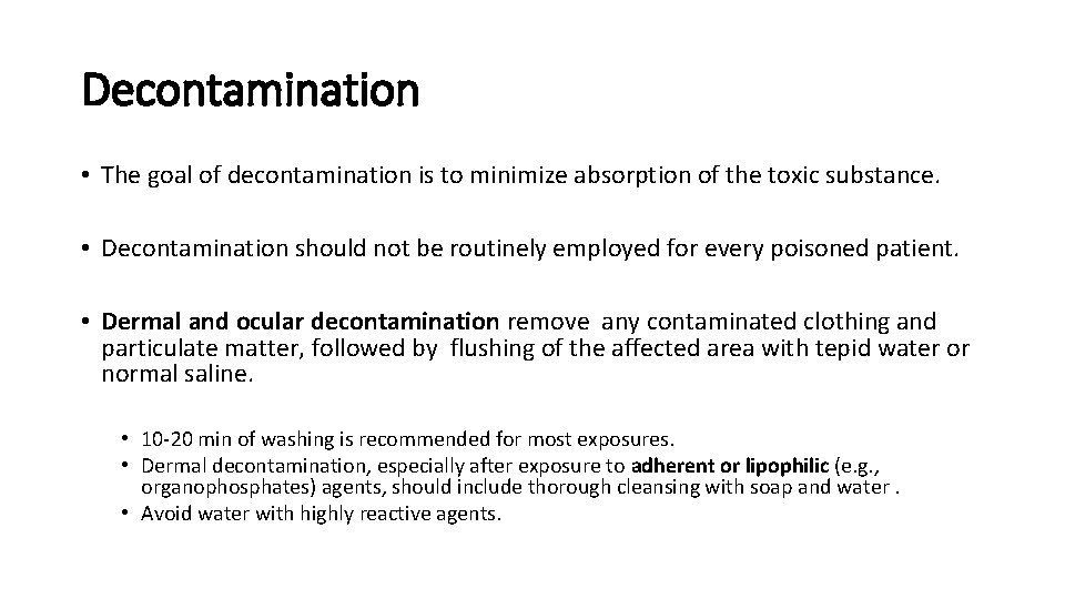 Decontamination • The goal of decontamination is to minimize absorption of the toxic substance.