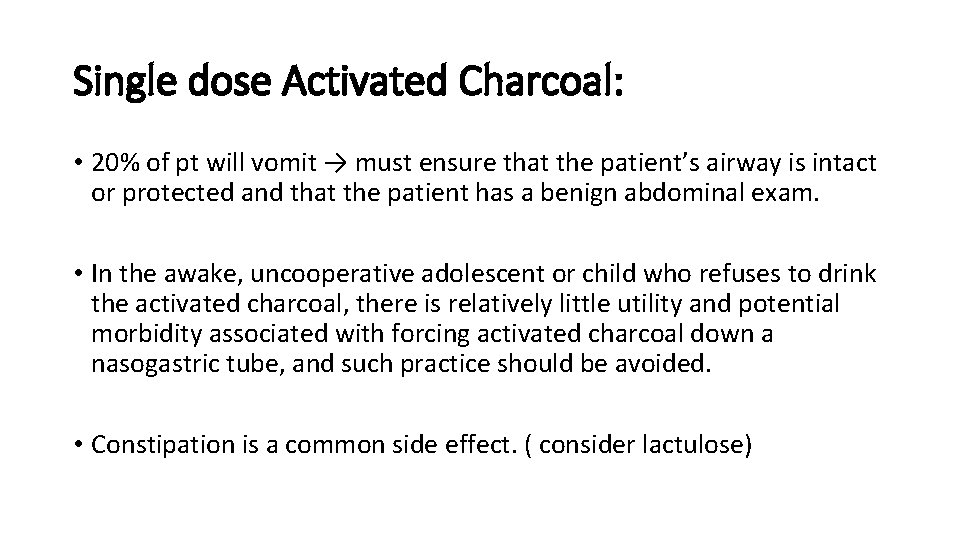 Single dose Activated Charcoal: • 20% of pt will vomit → must ensure that
