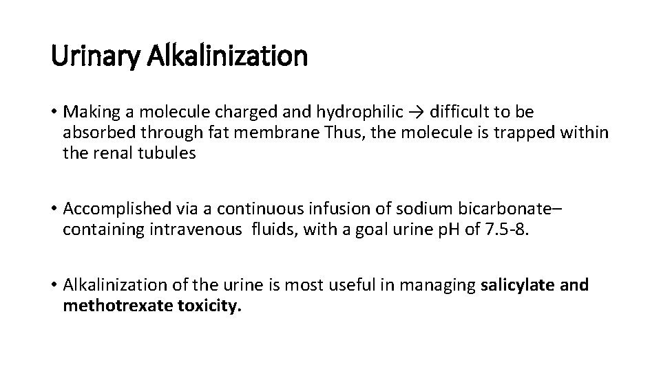 Urinary Alkalinization • Making a molecule charged and hydrophilic → difficult to be absorbed