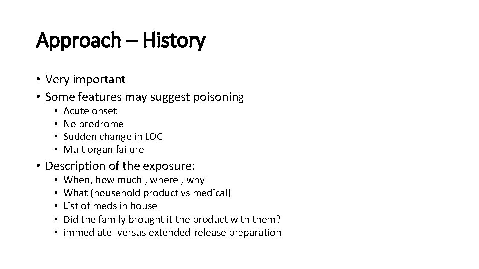 Approach – History • Very important • Some features may suggest poisoning • •