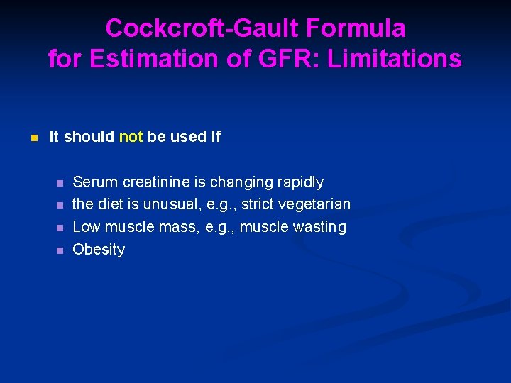 Cockcroft-Gault Formula for Estimation of GFR: Limitations n It should not be used if