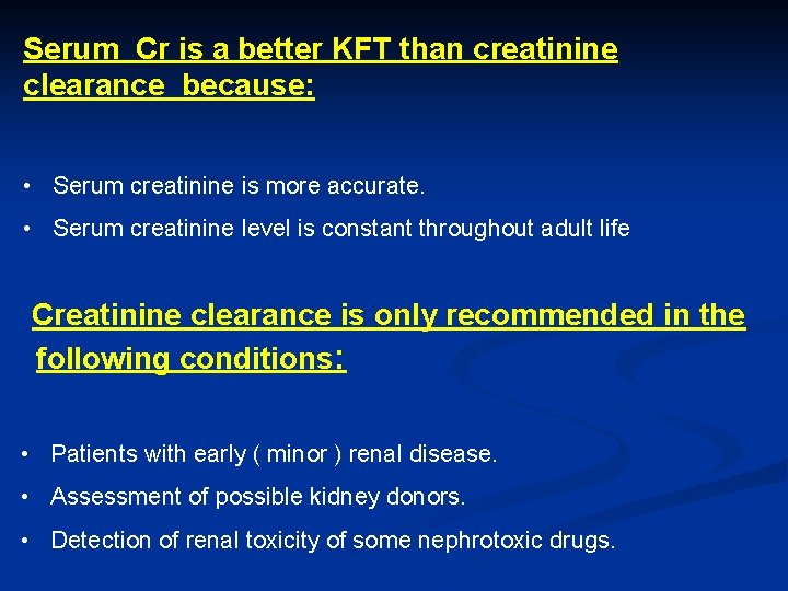 Serum Cr is a better KFT than creatinine clearance because: • Serum creatinine is
