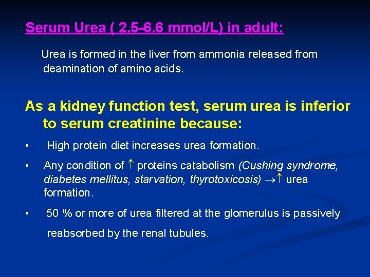 Serum Urea ( 2. 5 -6. 6 mmol/L) in adult: Urea is formed in