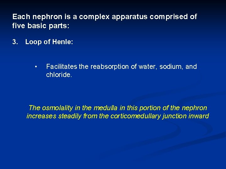 Each nephron is a complex apparatus comprised of five basic parts: 3. Loop of