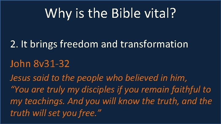 Why is the Bible vital? 2. It brings freedom and transformation John 8 v