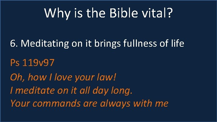 Why is the Bible vital? 6. Meditating on it brings fullness of life Ps