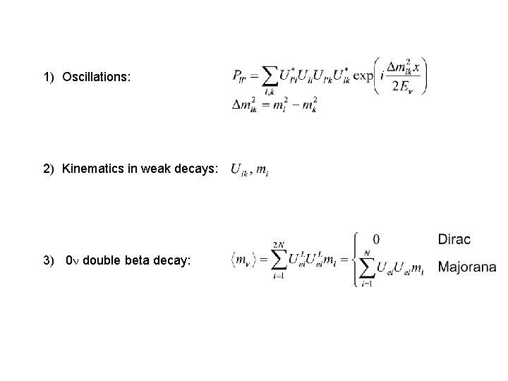 1) Oscillations: 2) Kinematics in weak decays: 3) 0 double beta decay: 