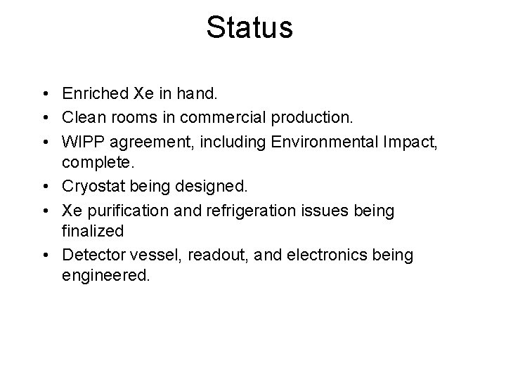 Status • Enriched Xe in hand. • Clean rooms in commercial production. • WIPP