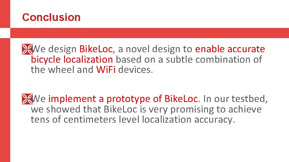 Conclusion ÌWe design Bike. Loc, a novel design to enable accurate bicycle localization based