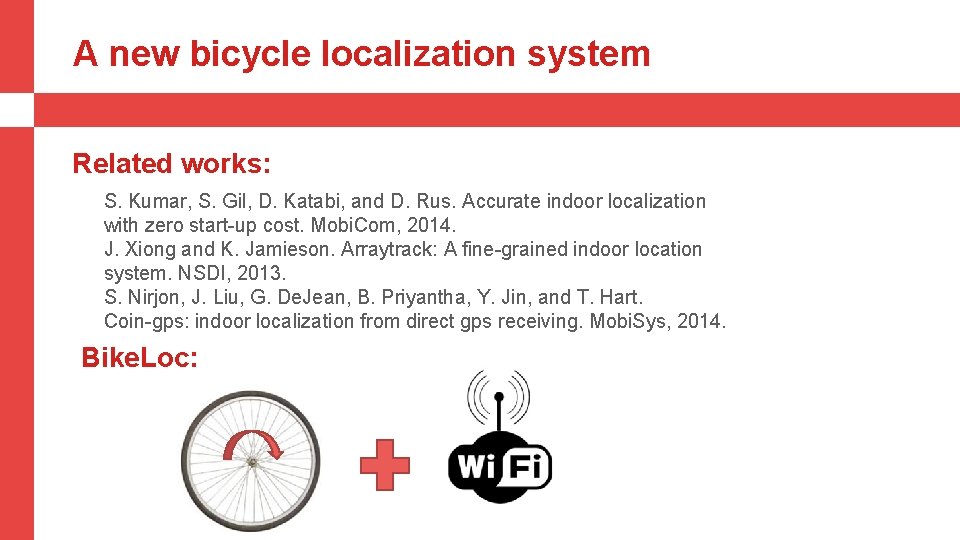 A new bicycle localization system Related works: S. Kumar, S. Gil, D. Katabi, and