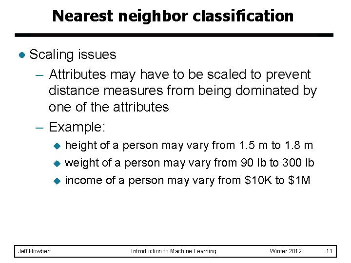 Nearest neighbor classification l Scaling issues – Attributes may have to be scaled to