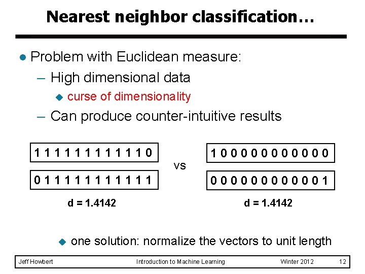 Nearest neighbor classification… l Problem with Euclidean measure: – High dimensional data u curse