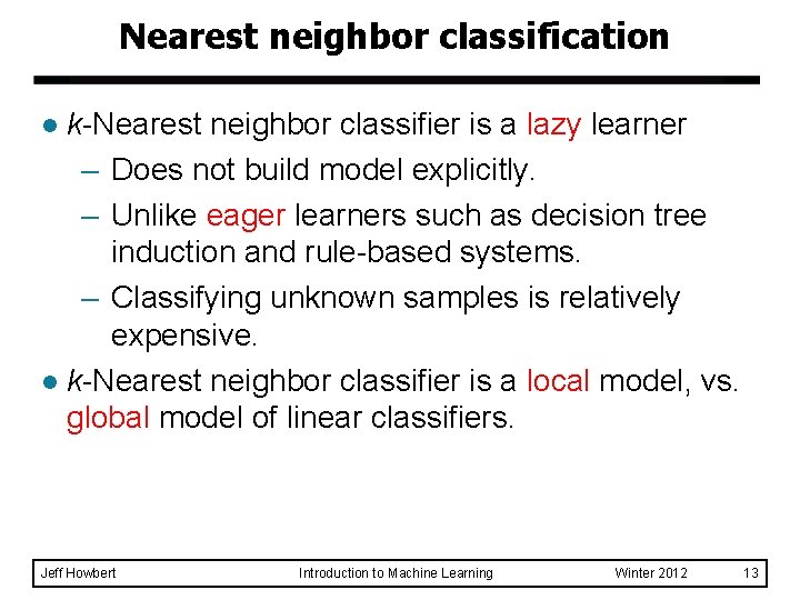 Nearest neighbor classification k-Nearest neighbor classifier is a lazy learner – Does not build